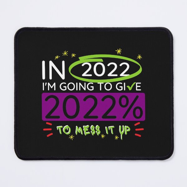 Item preview, In 2022 I'm Going To Give 2022% To Mess It Up designed and sold by DoherDesigns.