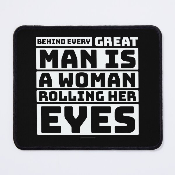 Item preview, Behind Every Great Man Is A Woman Rolling Her Eyes Funny Couple Marriage Quotes Saying Thoughts designed and sold by avinigav.