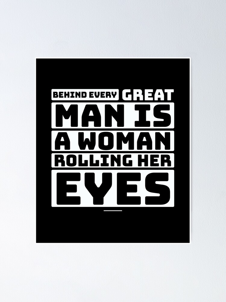 Behind Every Great Man Is A Woman Rolling Her Eyes Funny Couple Marriage  Quotes Saying Thoughts