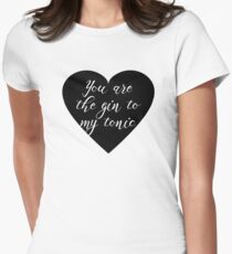 You are the Gin to my tonic Women's Fitted T-Shirt