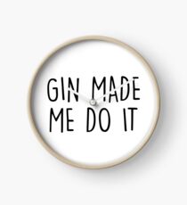 GIn made me do it Clock