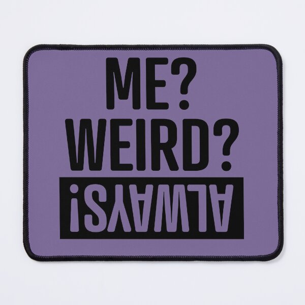 Item preview, Me Weird Always designed and sold by LiveToLearn.