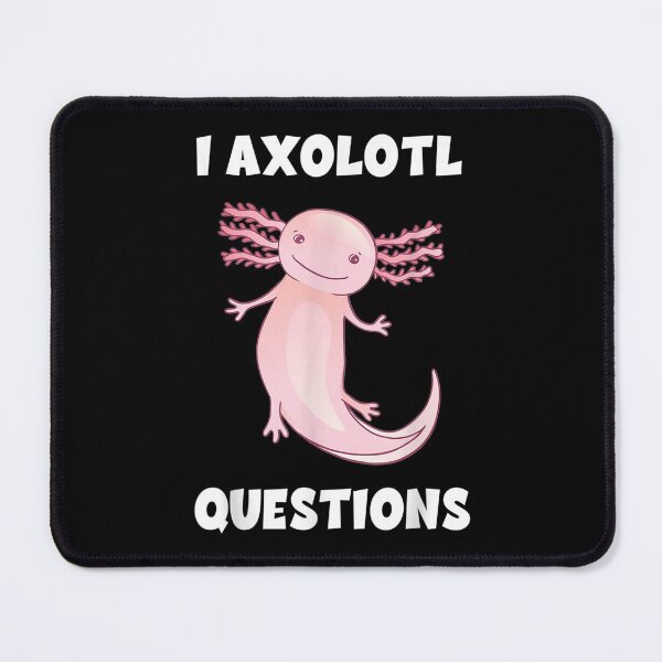 Item preview, I Axolotl Questions Axolotl Mexican Walking Fish designed and sold by paudels.