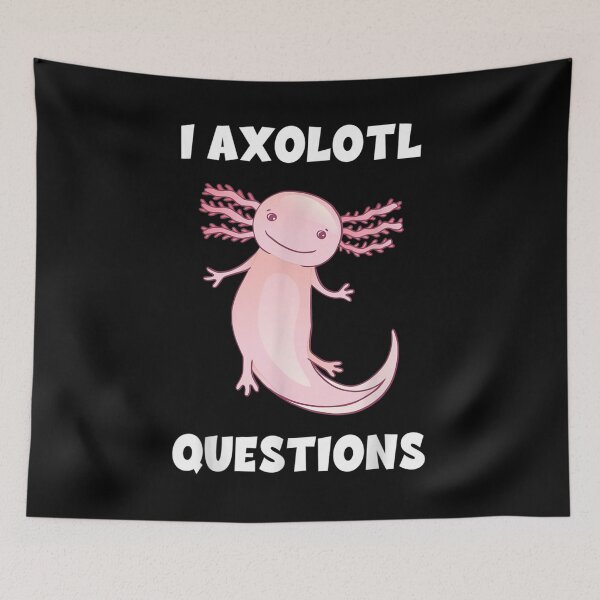 Item preview, I Axolotl Questions Axolotl Mexican Walking Fish designed and sold by paudels.