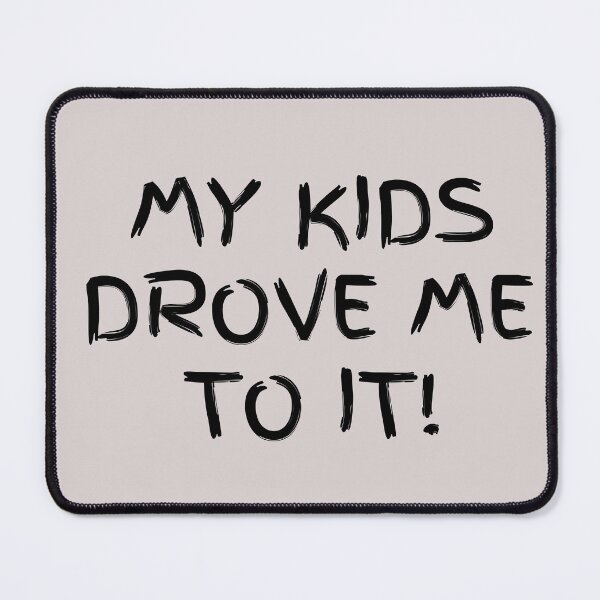 Item preview, My Kids Drove Me To It! designed and sold by JellyBeenzz.