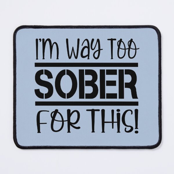 Item preview, I'm Way Too Sober For This designed and sold by LiveToLearn.