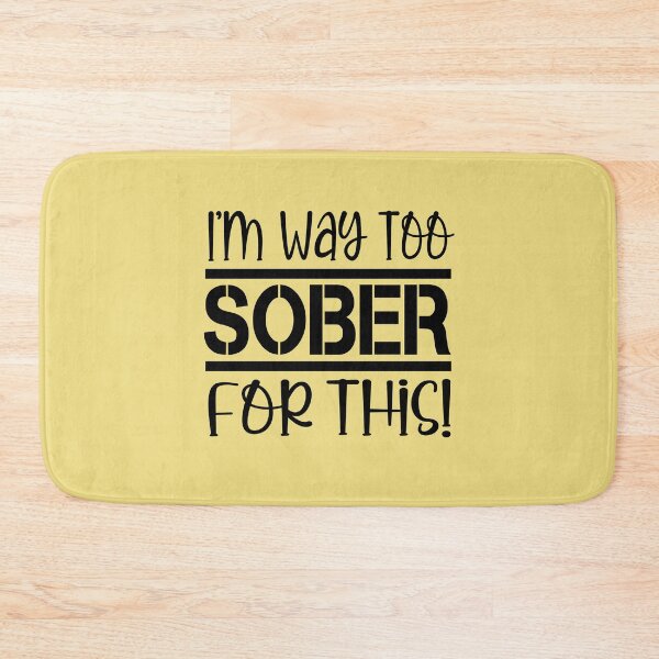 Item preview, I'm Way Too Sober For This designed and sold by LiveToLearn.