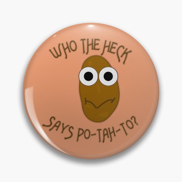 Item preview, Cute Spud Potato "Who The Heck Says Po-tah-to?" (Ver 1) designed and sold by AbsurdlyEpic.