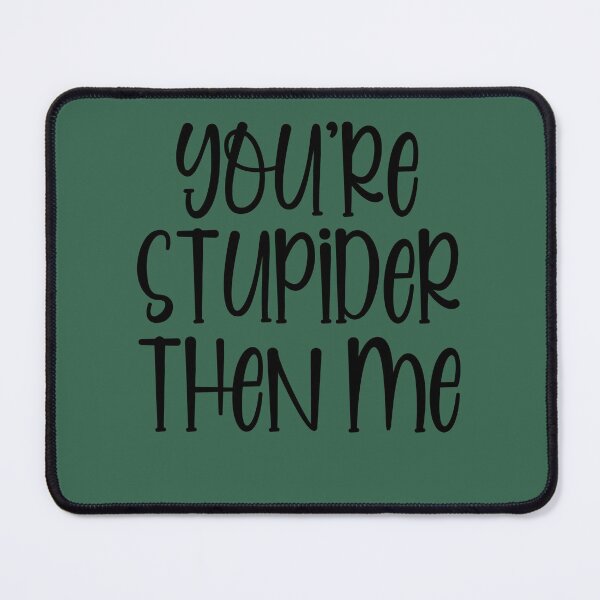 Item preview, You're Stupider Then Me  designed and sold by LiveToLearn.