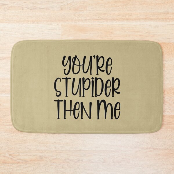 Item preview, You're Stupider Then Me  designed and sold by LiveToLearn.