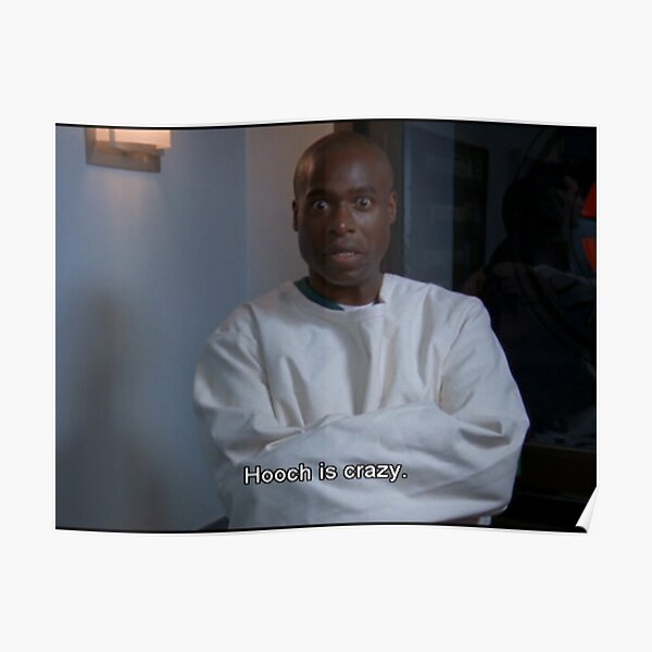 "Hooch is CrazyScrubs" Poster by dundermifflin96 Redbubble