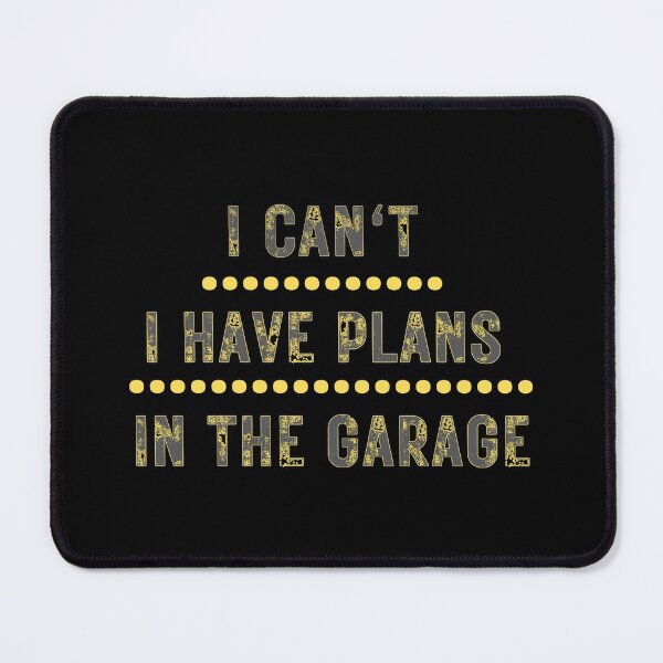 Item preview, I Cant I Have Plans In The Garage Funny Excuse designed and sold by CBCreations73.