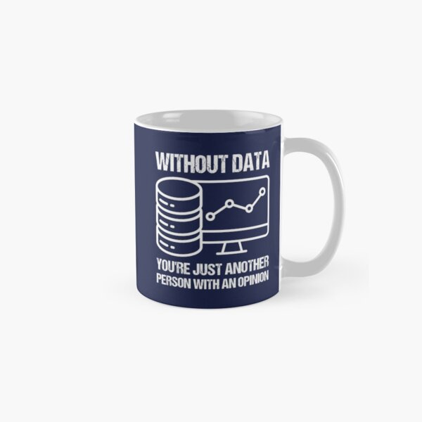 Item preview, Without data you're just another person with an opinion. designed and sold by TashaVector.