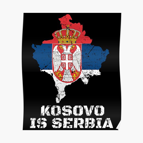 Kosovo Is Serbia Kosovo Serb Serbian Flag Poster For Sale By Travelhappiness Redbubble 3887