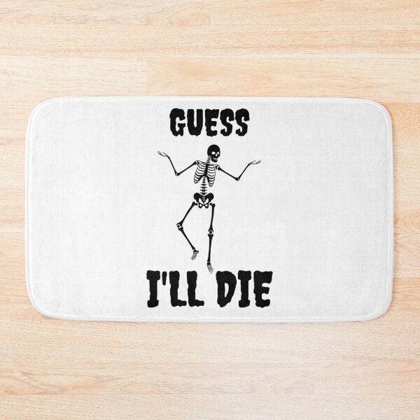 Item preview, Guess I'll Die Skeleton Halloween White Background Black Writing designed and sold by ZestyFruit.