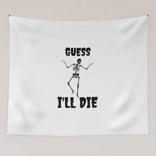 Item preview, Guess I'll Die Skeleton Halloween White Background Black Writing designed and sold by ZestyFruit.