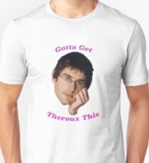 You Gotta Get Theroux This - Louis Theroux Unisex T-Shirt