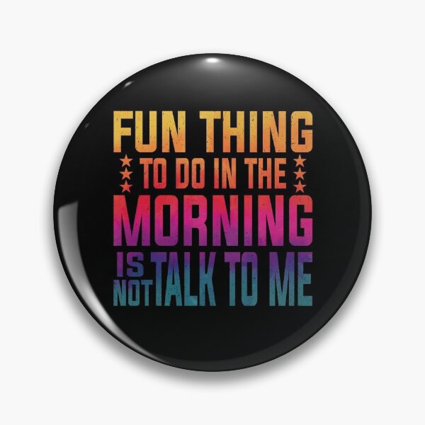 Item preview, Fun Thing To Do In The Morning Is Not Talk To Me | Very Funny  designed and sold by YAHIA-14.