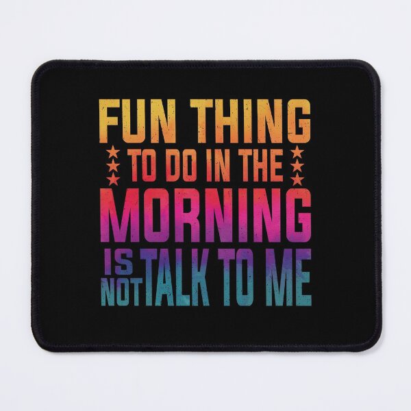 Item preview, Fun Thing To Do In The Morning Is Not Talk To Me | Very Funny designed and sold by YAHIA-14.