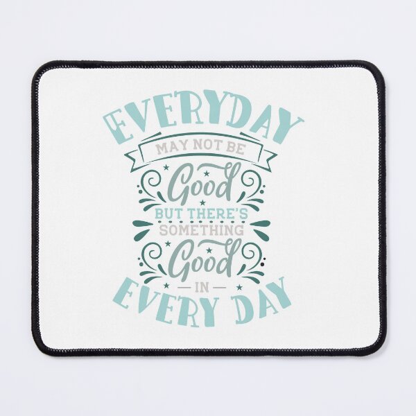 Item preview, Everyday may not be good but there's something good in every day designed and sold by IM Hunter.