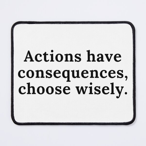 Item preview, Actions have consequences, choose wisely. Text only design. Black text. designed and sold by JellyBeenzz.