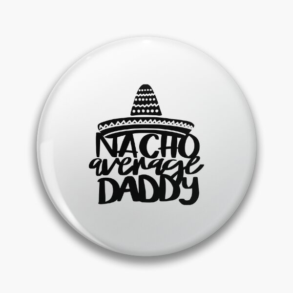 Item preview, Nacho Average Daddy designed and sold by AshleysBazaar.