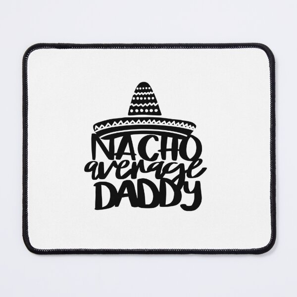 Item preview, Nacho Average Daddy designed and sold by AshleysBazaar.