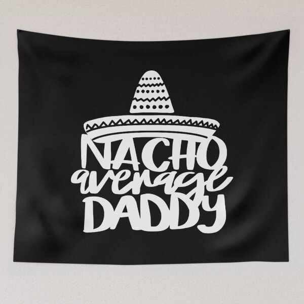 Item preview, Nacho Average Daddy 2 designed and sold by AshleysBazaar.