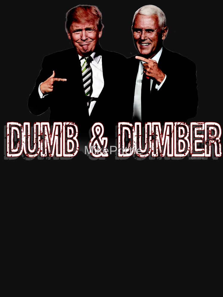"Trump Pence Dumb And Dumber" Pullover Hoodie for Sale by MikePrittie