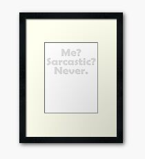 Me? Sarcastic? Never. Framed Print