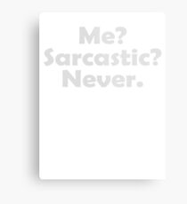 Me? Sarcastic? Never. Metal Print