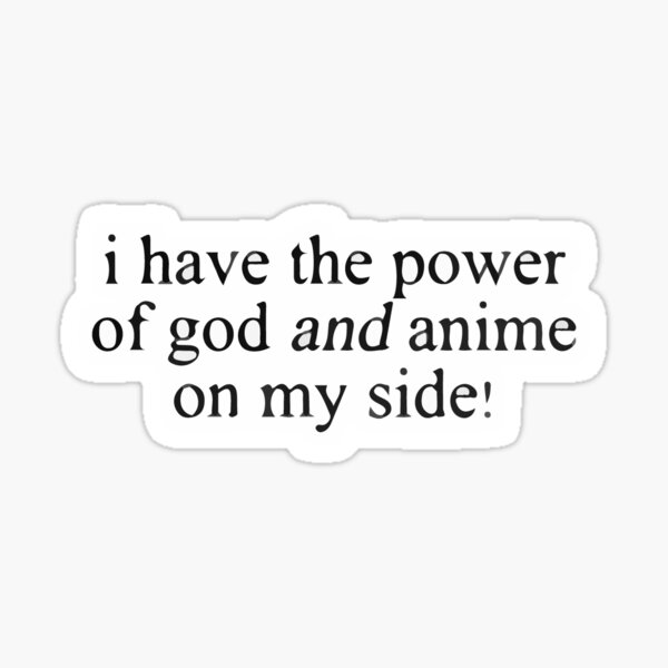 i have the power of god and anime on my side vine