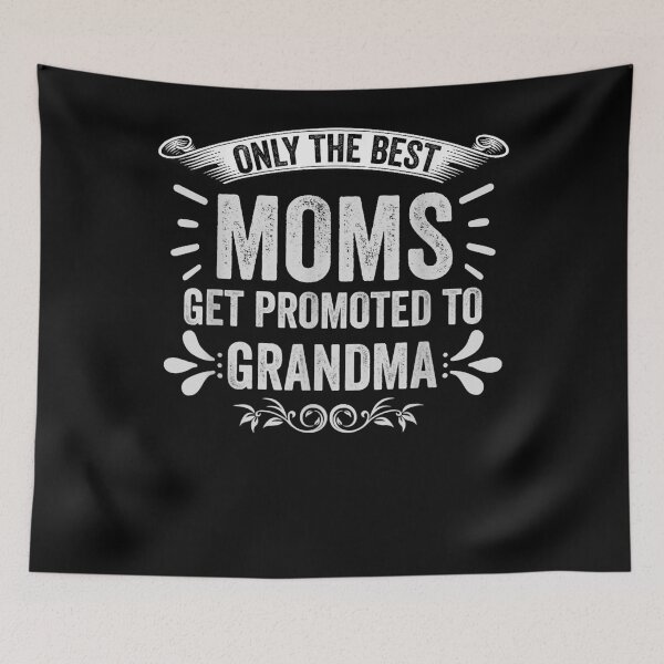 Item preview, O.n.l.y The B.e.s.t Moms Get Promoted To Grandma designed and sold by RonaldFrederick.