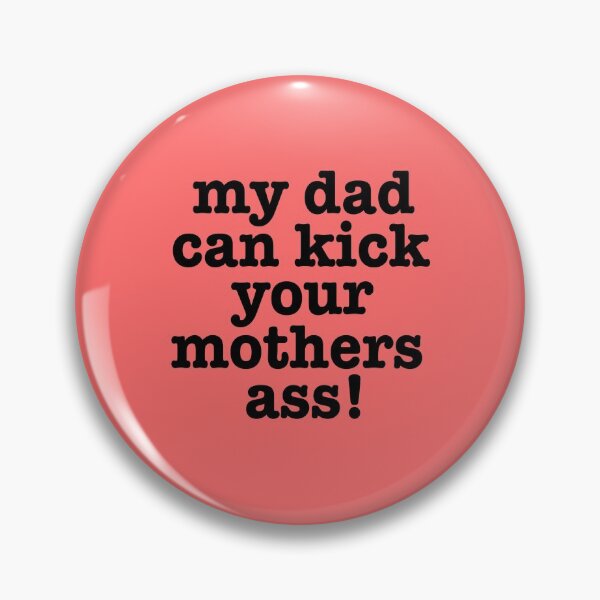 Item preview, My dad can kick your mothers ass! designed and sold by LiveToLearn.
