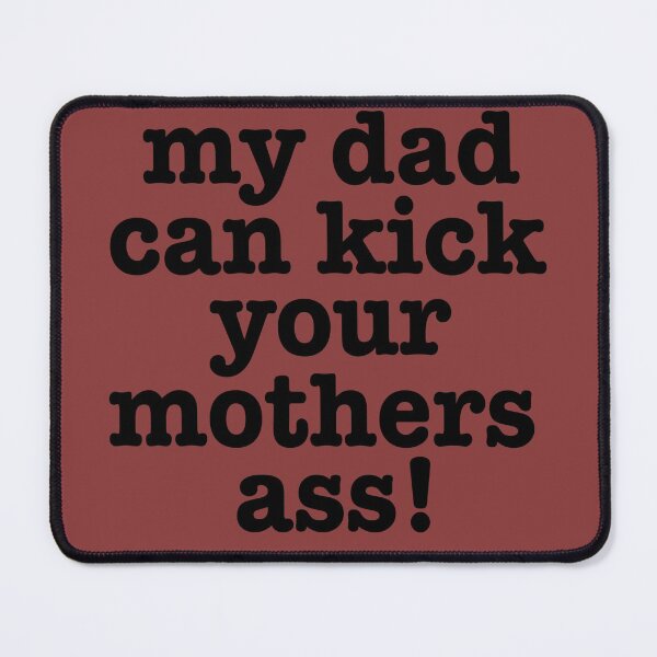 Item preview, My dad can kick your mothers ass! designed and sold by LiveToLearn.