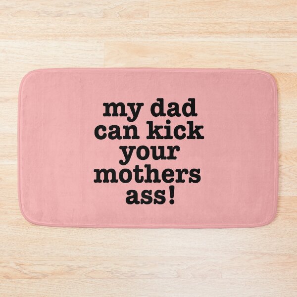 Item preview, My dad can kick your mothers ass! designed and sold by LiveToLearn.