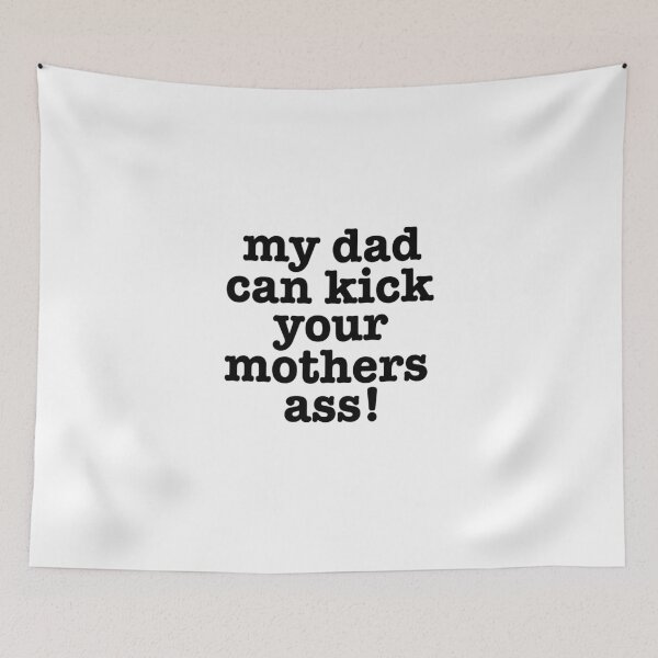 Item preview, My dad can kick your mothers ass! designed and sold by LiveToLearn.