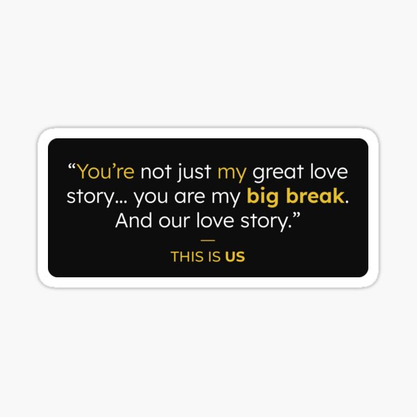 you-are-my-big-break-this-is-us-quote-sticker-for-sale-by-hero4