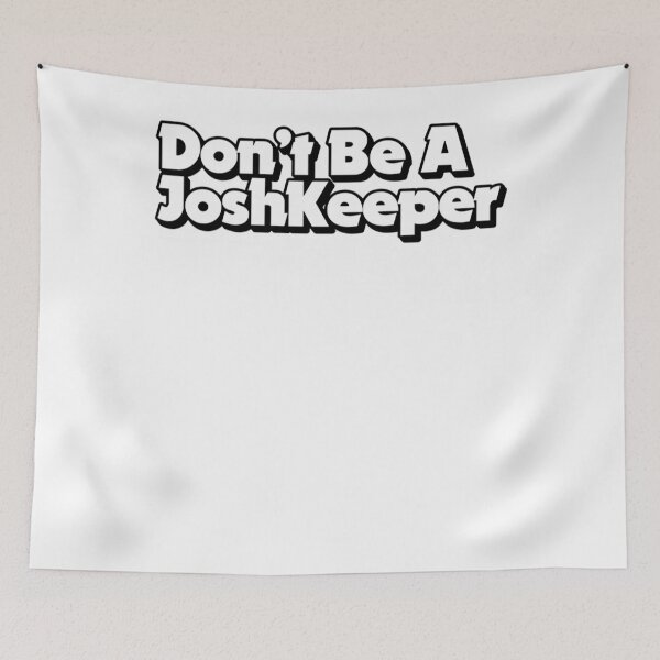 Item preview, Don&x27;t Be A JoshKeeper — A Rational Fear Authorised Merchandise Classic designed and sold by hubertpaulsen.