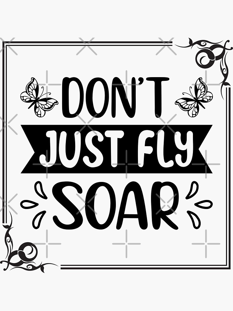 "Quote "Don't just fly soar" - Inspirational quotes" Sticker for Sale