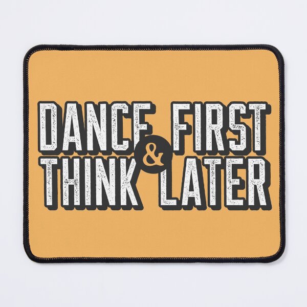 Item preview, Dance First Think Later designed and sold by LKDesigns24.