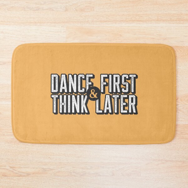 Item preview, Dance First Think Later designed and sold by LKDesigns24.