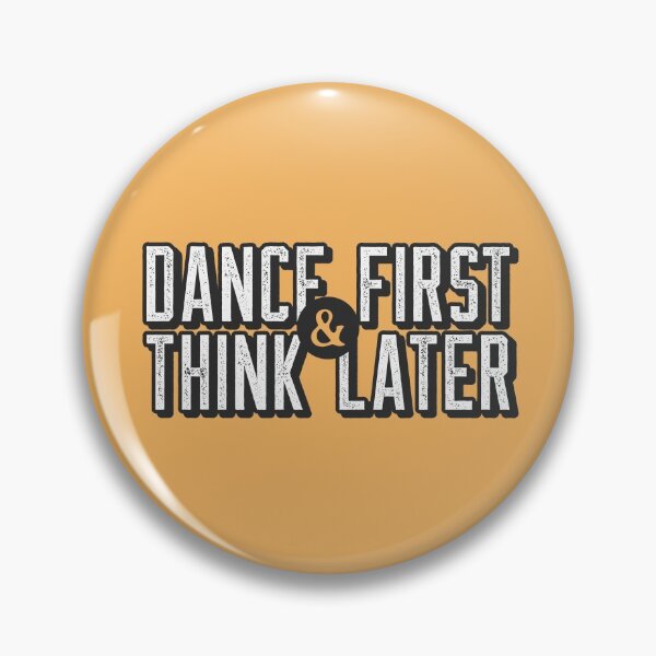 Item preview, Dance First Think Later designed and sold by LKDesigns24.