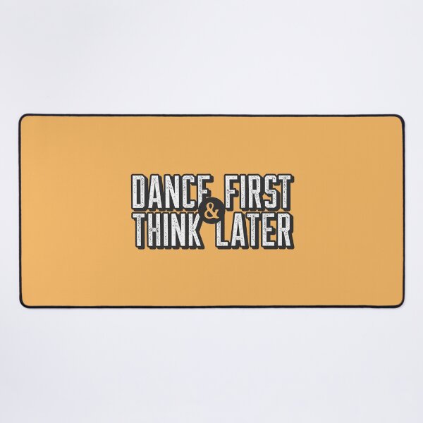Item preview, Dance First Think Later designed and sold by LKDesigns24.