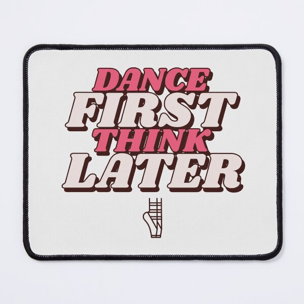 Item preview, Dance First Think Later designed and sold by LKDesigns24.