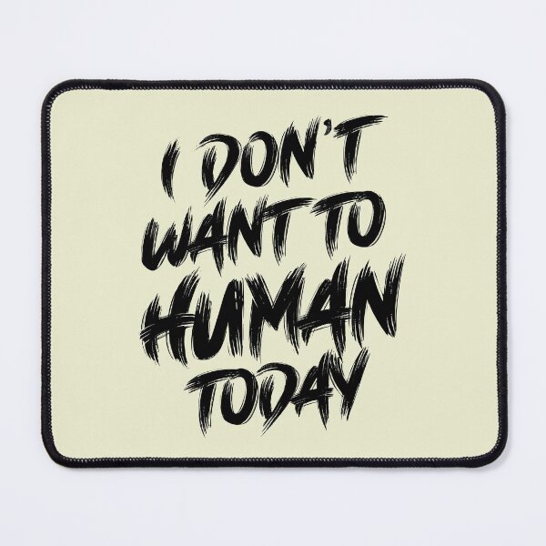 Item preview, I Don't Want To Human Today designed and sold by LiveToLearn.