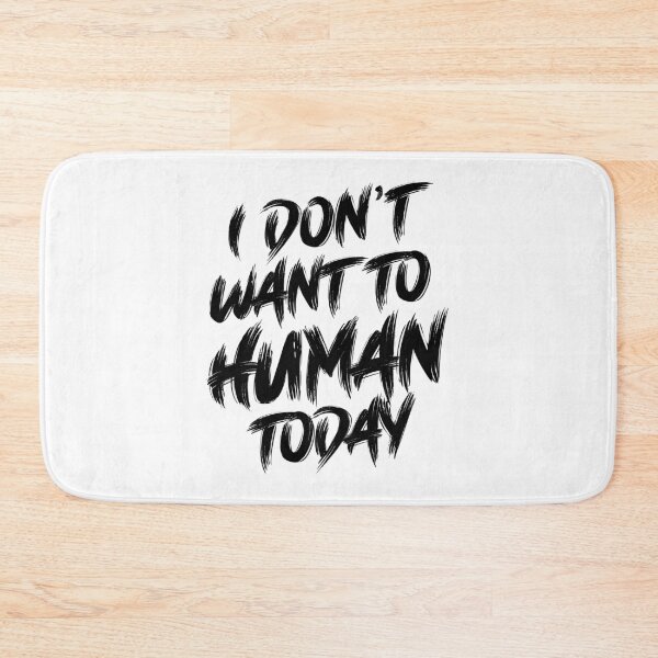 Item preview, I Don't Want To Human Today designed and sold by LiveToLearn.