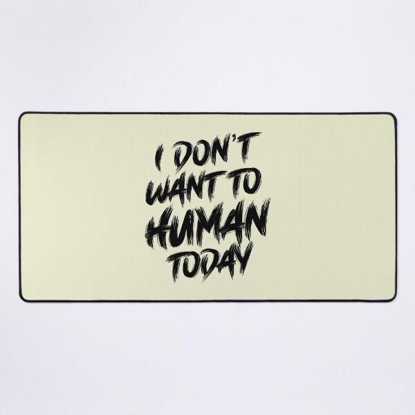Item preview, I Don't Want To Human Today designed and sold by LiveToLearn.