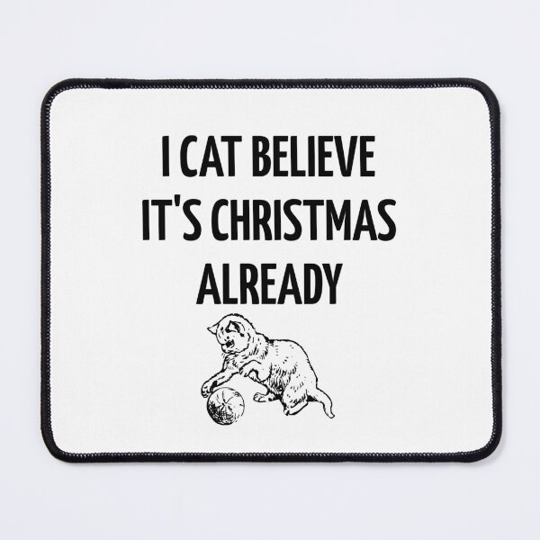 Item preview, I Cat Believe It's Christmas Already Funny Cat Christmas designed and sold by happinestSHOP.