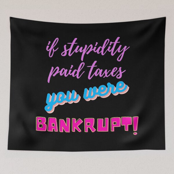 Item preview, if stupidity paid taxes you were bankrupt designed and sold by NTxPhotography.